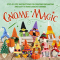 Gnome Magic: Step-by-Step Instructions for Creating Enchanting and Easy-to-Make Crochet Gnomes - Paperback